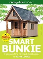Smart Bunkie: Full Plans For A Compact Guest Cabin