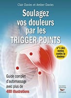 Soulagez Vos Douleurs Par Les Trigger Points: Guide Complet D’Automassages Avec 400 Illustrations