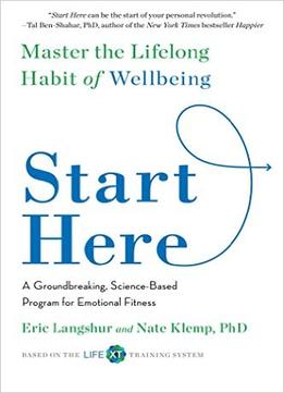 Start Here: Master The Lifelong Habit Of Wellbeing