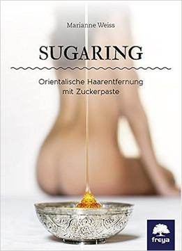 Sugaring – Orientalische Haarentfernung Mit Zuckerpaste