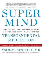 Super Mind: How To Boost Performance And Live A Richer And Happier Life Through Transcendental Meditation