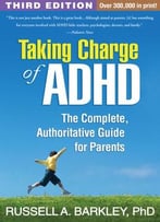 Taking Charge Of Adhd: The Complete, Authoritative Guide For Parents, Third Edition
