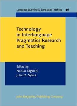 Technology In Interlanguage Pragmatics Research And Teaching