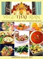 Thai Food: Vege-Thai-Rian: Mouthwatering Thai Vegetarian Recipes: Child Approved Simple Recipes, Fusion Dishes And Deserts…