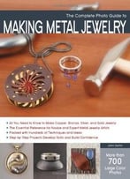 The Complete Photo Guide To Making Metal Jewelry