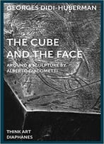The Cube And The Face: Around A Sculpture By Alberto Giacometti (Think Art)