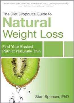 The Diet Dropout’S Guide To Natural Weight Loss: Find Your Easiest Path To Naturally Thin