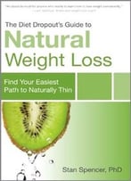 The Diet Dropout’S Guide To Natural Weight Loss: Find Your Easiest Path To Naturally Thin
