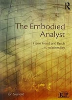 The Embodied Analyst: From Freud And Reich To Relationality
