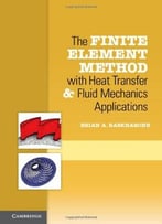 The Finite Element Method With Heat Transfer And Fluid Mechanics Applications