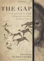 The Gap: The Science Of What Separates Us From Other Animals