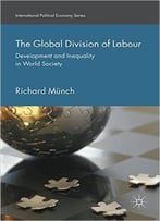 The Global Division Of Labour: Development And Inequality In World Society