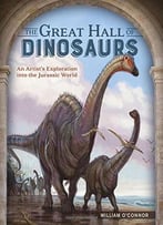 The Great Hall Of Dinosaurs: An Artist’S Exploration Into The Jurassic World