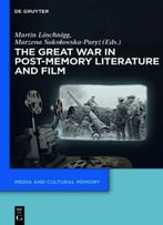 The Great War In Post-Memory Literature And Film