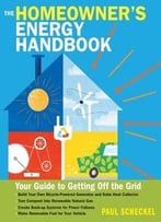 The Homeowner’S Energy Handbook: Your Guide To Getting Off The Grid