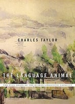The Language Animal: The Full Shape Of The Human Linguistic Capacity