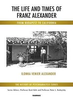 The Life And Times Of Franz Alexander: From Budapest To California