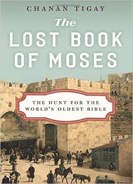 The Lost Book Of Moses: The Hunt For The World’S Oldest Bible