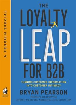 The Loyalty Leap For B2B: Turning Customer Information Into Customer Intimacy