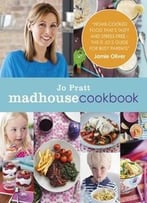 The Madhouse Cookbook: Delicious Recipes For The Busy Family Kitchen