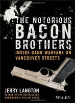 The Notorious Bacon Brothers: Inside Gang Warfare On Vancouver Streets