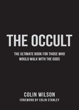 The Occult: The Ultimate Guide For Those Who Would Walk With The Gods