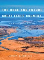 The Once And Future Great Lakes Country: An Ecological History
