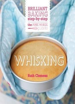 The Pink Whisk Guide To Whisking: Step-By-Step Cake Making