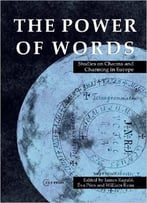 The Power Of Words: Studies On Charms And Charming In Europe