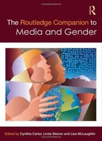 The Routledge Companion To Media & Gender