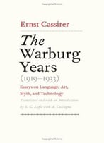 The Warburg Years (1919-1933): Essays On Language, Art, Myth, And Technology