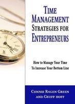 Time Management Strategies For Entrepreneurs: How To Manage Your Time To Increase Your Bottom Line