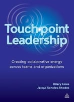 Touchpoint Leadership – Creating Collaborative Energy Across Teams And Organizations