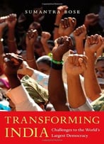 Transforming India: Challenges To The World’S Largest Democracy
