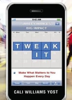 Tweak It: Make What Matters To You Happen Every Day