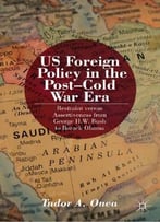 Us Foreign Policy In The Post-Cold War Era: Restraint Versus Assertiveness From George H.W. Bush To Barack Obama