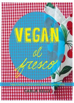 Vegan Al Fresco: Happy & Healthy Recipes For Picnics, Barbecues & Outdoor Dining