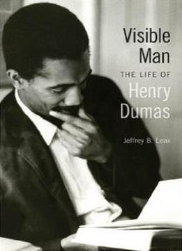 Visible Man: The Life Of Henry Dumas