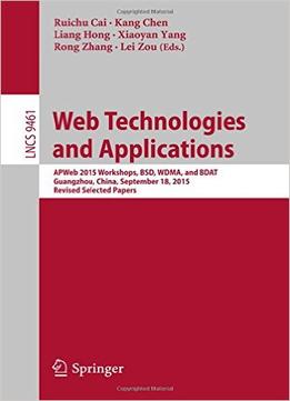 Web Technologies And Applications: Apweb 2015 Workshops, Bsd, Wdma, And Bdat, Guangzhou, China