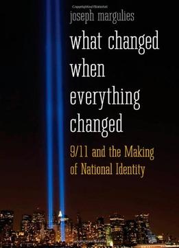 What Changed When Everything Changed: 9/11 And The Making Of National Identity
