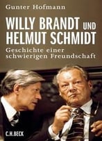 Willy Brandt Und Helmut Schmidt Geschichte Einer Schwierigen Freundschaft