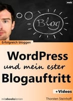 Wordpress Und Mein Erster Blogauftritt: Erfolgreich Bloggen