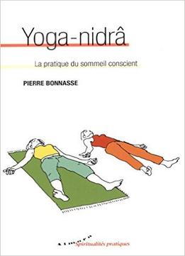 Yoga-Nidrâ : La Pratique Du Sommeil Conscient
