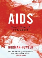 Aids: Don’T Die Of Prejudice