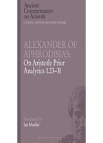Alexander Of Aphrodisias: On Aristotle Prior Analytics 1.23-31 By Alexander Of Aphrodisias