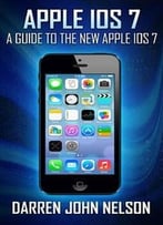 Apple Ios 7: A Guide To The New Apple Ios 7