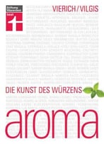 Aroma: Die Kunst Des Würzens (2., Überarbeitete Auflage)