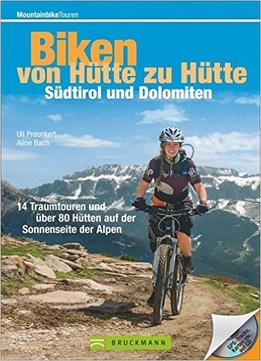 Bike Guide Dolomiten Und Südtirol – Von Hütte Zu Hütte