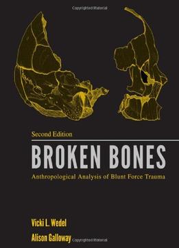 Broken Bones: Anthropological Analysis Of Blunt Force Trauma (2Nd Edition)