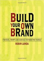 Build Your Own Brand: Strategies, Prompts And Exercises For Marketing Yourself
